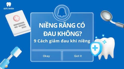 Niềng răng có đau không? 9 cách giúp bạn giảm đau khi niềng
