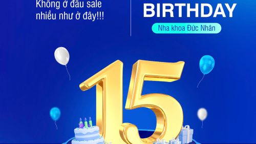 MỪNG KỶ NIỆM 15 NĂM NHA KHOA ĐỨC NHÂN – ƯU ĐÃI “KHỦNG” TỪ 10/10 ĐẾN 31/10 